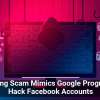 Phishing Scam Mimics Google Program To Hack Facebook Accounts
