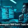 Why Developers Still Don’t Trust AI Tools