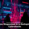 How Weaponized AI Is Reshaping Cyberattacks