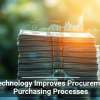 How Technology Improves Procurement and Purchasing Processes