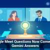 Google Meet Questions Now Come With Gemini Answers